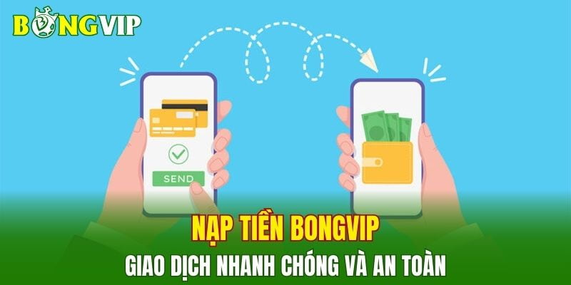 Bongvip Hướng Dẫn Nạp Rút Tiền Nhanh Chóng Và Minh Bạch